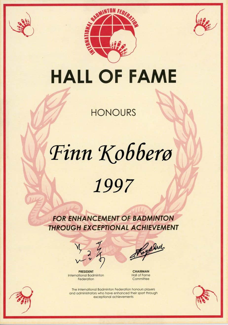 Finn Kobberø blev i 1997 hædret af det internationale badmintonforbund BWF (tidligere IBF) og optaget i forbundets "Hall of Fame".